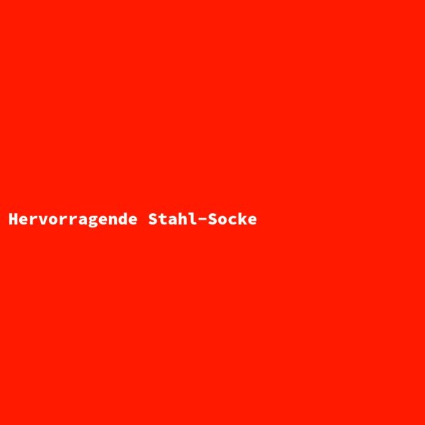 Hervorragende Stahl-Socke