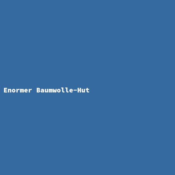 Enormer Baumwolle-Hut