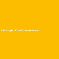 G&uuml;nstiger Aluminium-Rasierer