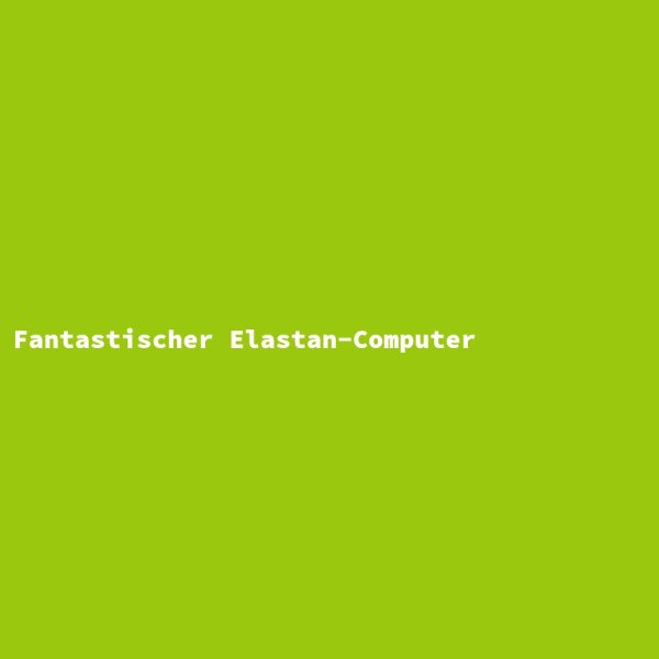 Fantastischer Elastan-Computer