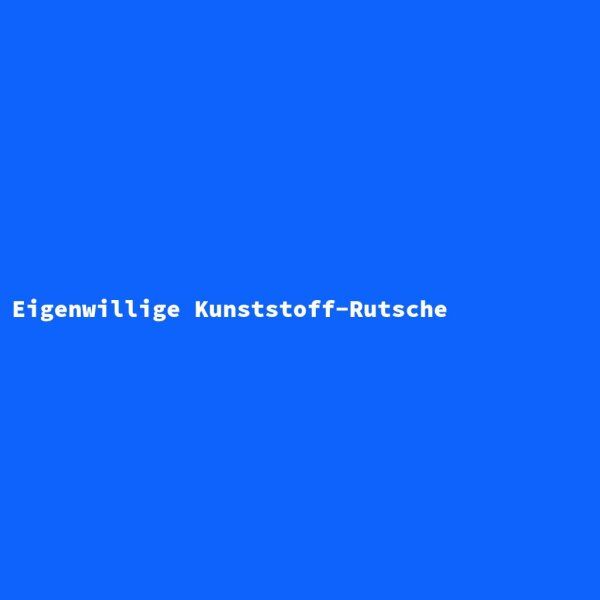 Eigenwillige Kunststoff-Rutsche