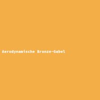 Aerodynamische Bronze-Gabel