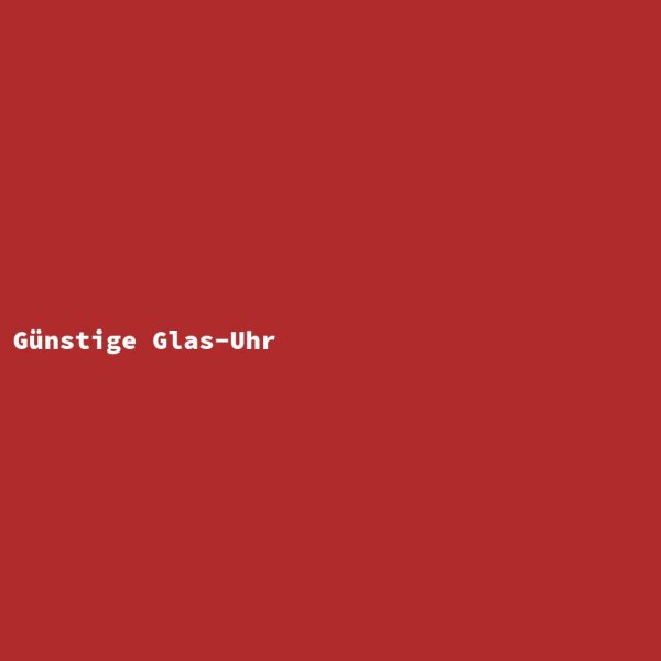 G&uuml;nstige Glas-Uhr