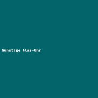 G&uuml;nstige Glas-Uhr