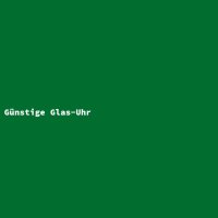 G&uuml;nstige Glas-Uhr