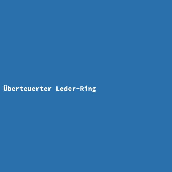 &Uuml;berteuerter Leder-Ring